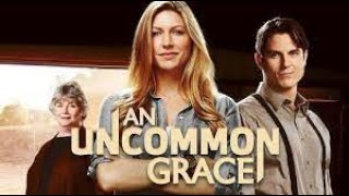 An Uncommon Grace 2017  Full Movie  Jes Macallan  Sean Faris  Kelly McGillis
