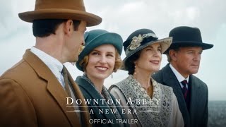 DOWNTON ABBEY A NEW ERA  Official Trailer HD  Only in Theaters May 20