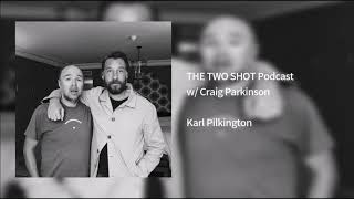 Karl Pilkington Interview on the Two Shot Podcast w Craig Parkinson