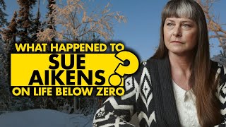 What happened to Sue Aikens on Life Below Zero