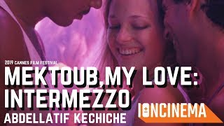 Abdellatif Kechiche  Mektoub My Love Intermezzo  2019 Cannes Film Festival