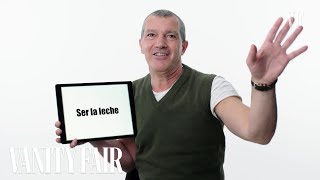 Antonio Banderas Teaches You Spanish Slang  Vanity Fair