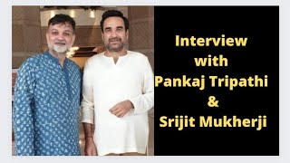 Interview with Pankaj Tripathi  Srijit MukherjiSherdil