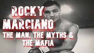 Rocky Marciano  The Man The Myths  The Mafia