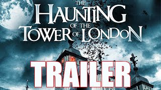 THE HAUNTING OF THE TOWER OF LONDON Official Trailer 2022 UK Horror