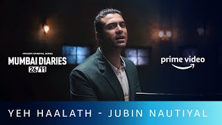 Yeh Haalath Song  Jubin Nautiyal  New Hindi Emotional Song 2021  Mumbai Diaries  Amazon Original
