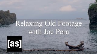 Relaxing Old Footage With Joe Pera  adult swim