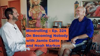 Mindrolling  Raghu Markus  Ep 324  On Becoming Nobody with Jamie Catto and Noah Markus