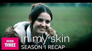 In My Skin  Season 1 Recap  BBC Three