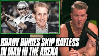 Tom Brady DESTROYS Skip Bayless In Man In the Arena  Pat McAfee Reacts