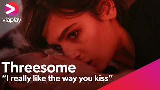 I really like the way you kiss  Threesome  A Viaplay Original