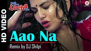 Aao Na  Remix by DJ Shilpi  Kuch Kuch Locha Hai  Sunny Leone  Ram Kapoor