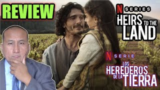 TV Review Netflix HEIRS TO THE LAND Los Herederos De La Tierra Series No Spoilers