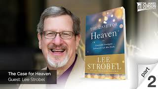 The Case for Heaven  Part 2 with Guest Lee Strobel