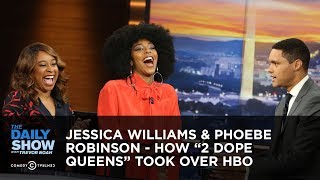 Jessica Williams  Phoebe Robinson  How 2 Dope Queens Took Over HBO  The Daily Show