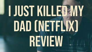 I Just Killed My Dad review Netflix doc