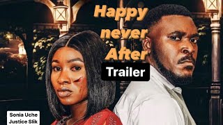 HAPPILY NEVER AFTER Trailer Ebele Okaro Sonia Uche Justice Darlington Ebube Latest movie 2022