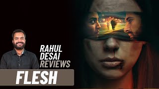 Flesh  Swara Bhasker  Akshay Oberoi  Rahul Desai Reviews  Film Companion