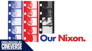Our Nixon  Full Richard Nixon Documentary Movie  Free Movies By Cineverse