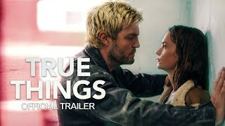 True Things  Official Trailer