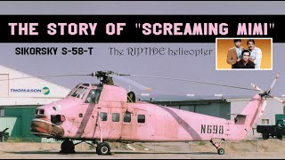The story of Screaming Mimi  The Riptide helicopter  Sikorsky S58T Screaming Mimi