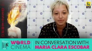 In Conversation With Maria Clara Escobar  Sudha Padmaja Francis  World Cinema  Desterro