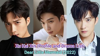 Xu Kai Xin  Profile and Drama List Dear Little Mermaid 2022