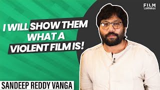Sandeep Vanga Reddy on his films processes and beliefs  Film Companion