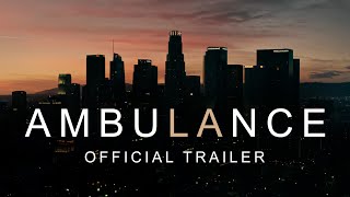 Ambulance  Official Trailer HD