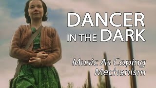 Dancer In The Dark  Music As Coping Mechanism