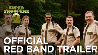 SUPER TROOPERS 2 OFFICIAL RED BAND TRAILER