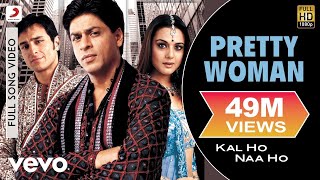 Pretty Woman Full Video  Kal Ho Naa HoShah Rukh KhanPreityShankar MahadevanSEL