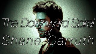 The Downward Spiral of Shane Carruth