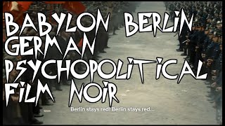 Babylon Berlin PsychoPolitical Film Noir