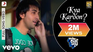 Kya Karoon Full Video  Wake Up SidRanbir KapoorClinton CerejoShankar Ehsaan Loy