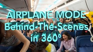 AIRPLANE MODE MOVIE BehindTheScenes in 360
