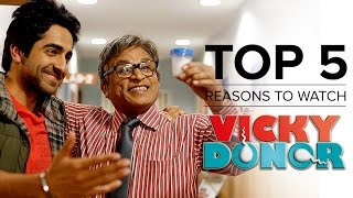 Top 5 Reasons to Watch Vicky Donor  Ayushmann Khurrana Yami Gautam  Annu Kapoor