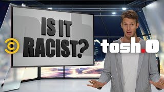 The Best of Tosh0s Is It Racist