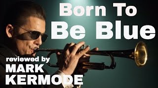 Born To Be Blue reviewed by Mark Kermode