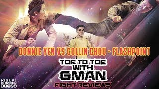 Toe To Toe with Gman  Donnie Yen VS Collin Chou  Flashpoint  Fight Reviews