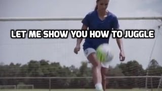 USWNT  Alex Morgan The Kicks Let Me Show You How to Juggle  August 24 2016