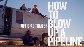 How To Blow Up A Pipeline  Official Trailer  In Theaters April 7