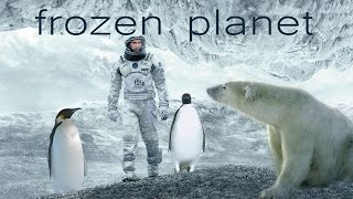 Interstellar  Frozen Planet with David Attenborough