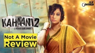 Kahaani 2 Durga Rani Singh  Not A Movie Review  Sucharita Tyagi