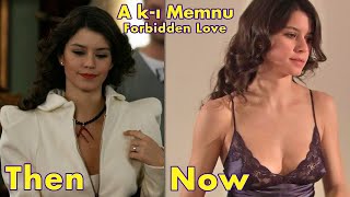 The Forbidden Love Ak Memnu Cast Then and Now
