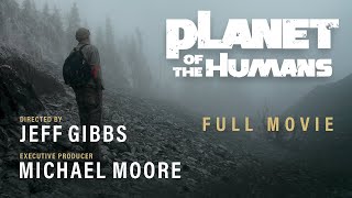 Michael Moore Presents Planet of the Humans  A Film by Jeff Gibbs  Full Documentary