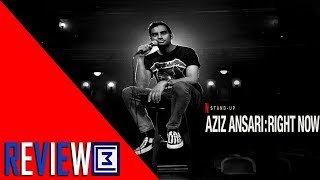 Aziz Ansari Right Now  REVIEW