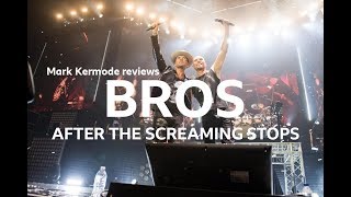 Bros After The Screaming Stops reviewed by Mark Kermode