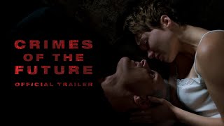 CRIMES OF THE FUTURE  Official Redband Trailer