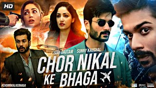 Chor Nikal Ke Bhaga Full Movie  Sunny Kaushal  Yami Gautam  Sharad Kelkar  Review  Fact
